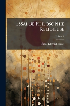 Essai De Philosophie Religieuse, Volume 2