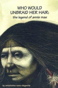 Paperback Who Would Unbraid Her Hair: The Legend of Annie Mae Book