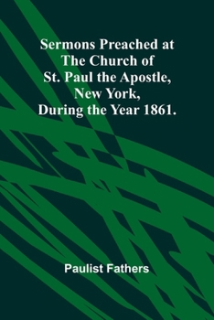 Paperback Sermons Preached at the Church of St. Paul the Apostle, New York, During the Year 1861. Book