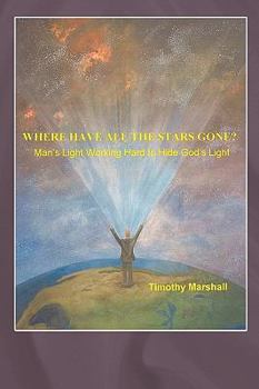 Paperback Where Have All the Stars Gone?: Man's Light Working Hard to Hide God's Light Book
