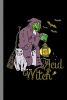 Acid Witch: Spooky Halloween Party Scary Hallows Eve All Saint's Day Celebration Gift For Celebrant And Trick Or Treat (6"x9") Dot Grid Notebook To Write In