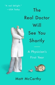 Paperback The Real Doctor Will See You Shortly: A Physician's First Year Book