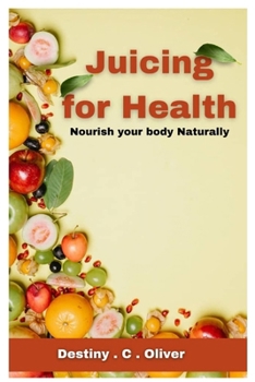Paperback Juicing for health: Nourish your body naturally Book