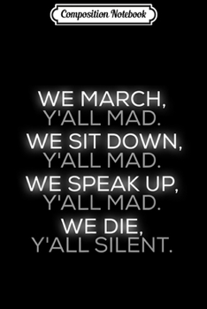 Paperback Composition Notebook: We March y'all Mad We Sit Down y'all Mad Journal/Notebook Blank Lined Ruled 6x9 100 Pages Book