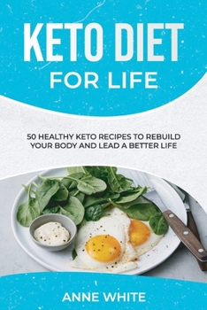 Paperback Keto Diet for Life: 50 Healthy Keto Recipes to Rebuild Your Body and Lead a Better Life Book
