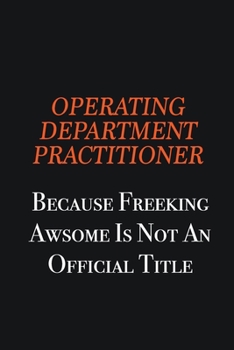 Paperback Operating Department Practitioner because freeking awsome is not an official title: Writing careers journals and notebook. A way towards enhancement Book
