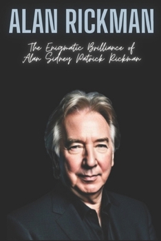 Paperback Alan Rickman: The Enigmatic Brilliance of Alan Sidney Patrick Rickman Book