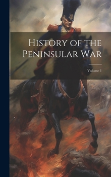 Hardcover History of the Peninsular War; Volume 1 Book