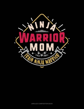 Paperback Ninja Warrior Mom Train Ninja Warrior: Unruled Composition Book