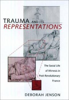 Hardcover Trauma and Its Representations: The Social Life of Mimesis in Post-Revolutionary France Book