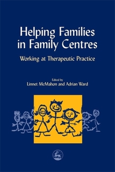 Paperback Helping Families in Family Centers: Working at Therapeutic Practices Book