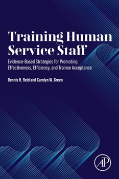 TRAINING HUMAN SERVICE STAFF: Evidence-Based Strategies for Promoting Effectiveness, Efficiency, and Trainee Acceptance