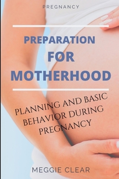 Paperback Pregnancy: Preparation for Motherhood: Planning and Basic Behavior During Pregnancy Book