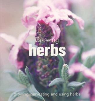 Paperback Growing Herbs: Growing, Harvesting and Using Herbs Book