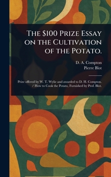 Hardcover The $100 Prize Essay on the Cultivation of the Potato. Book
