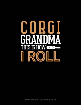 Paperback Corgi Grandma This Is How I Roll: Composition Notebook: Wide Ruled Book