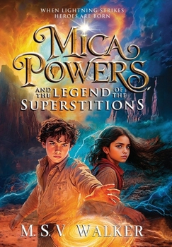 Hardcover Mica Powers and the Legend of the Superstitions: When Lightning Strikes Heroes are born Book
