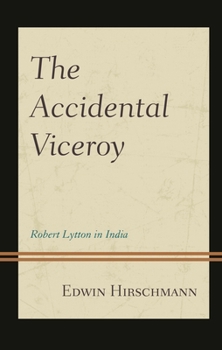 Hardcover Accidental Viceroy: Robert Lytton in India Book