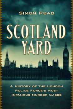 Paperback Scotland Yard: A History of the London Police Force's Most Infamous Murder Cases Book