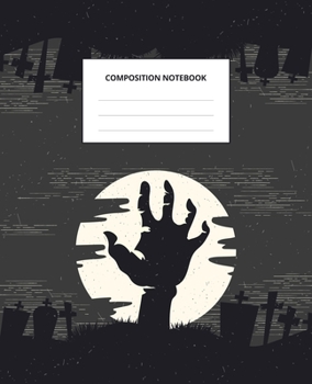 Composition Notebook: Halloween Zombie Hand 7.5 x 9.25 in - 100 Pages - Wide Ruled - Black Lined Paper Journal - Back to School, Classwork, Homework