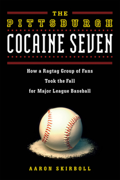 Paperback The Pittsburgh Cocaine Seven: How a Ragtag Group of Fans Took the Fall for Major League Baseball Book