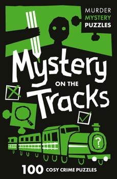 Paperback Collins Murder Mystery Puzzles - Mystery on the Tracks: 100 Logic Puzzles to Solve the Murder Mystery Book