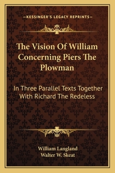 Paperback The Vision Of William Concerning Piers The Plowman: In Three Parallel Texts Together With Richard The Redeless Book