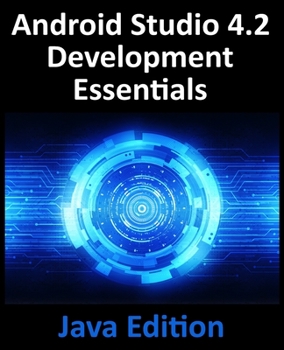 Paperback Android Studio 4.2 Development Essentials - Java Edition: Developing Android Apps Using Android Studio 4.2, Java and Android Jetpack Book