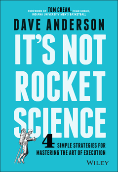 Hardcover It's Not Rocket Science: 4 Simple Strategies for Mastering the Art of Execution Book
