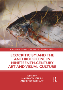 Paperback Ecocriticism and the Anthropocene in Nineteenth-Century Art and Visual Culture Book