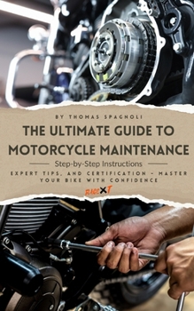 Paperback The Ultimate Guide to Motorcycle Maintenance: Step-by-Step Instructions, Expert Tips, and Certification - Master Your Bike with Confidence Book