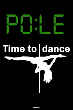 PO:LE Time to Dance Notebook: Pole Dance Journal Dancer Composition Book Pole Dancing Fitness Gift