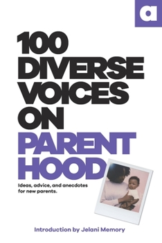 Paperback 100 Diverse Voices On Parenthood: Ideas, advice, and anecdotes for new parents. Book