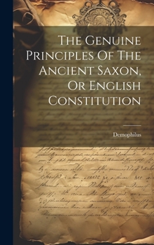 Hardcover The Genuine Principles Of The Ancient Saxon, Or English Constitution Book