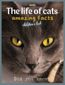 Paperback The life of cats- amazing facts: A picture book about cats for children & toddlers, interesting facts about cats with cute and nice pictures for kids, Book