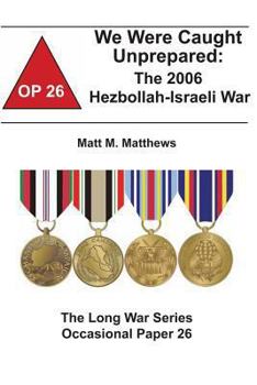 Paperback We Were Caught Unprepared: The 2006 Hezbollah-Israeli War: The Long War Series Occasional Paper 26 Book