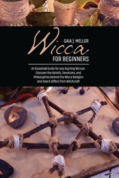 Paperback Wicca for Beginners: An Essential Guide for any Aspiring Wiccan. Discover the Beliefs, Devotions, and Philosophies behind the Wicca Religio Book
