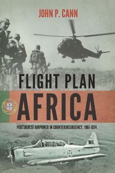 Flight Plan Africa: Portuguese Airpower in Counterinsurgency, 1961-1974 - Book  of the Wolverhampton Military Studies