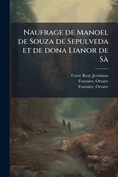 Naufrage de Manoel de Souza de Sepulveda et de dona Lianor de SÃ (French Edition)