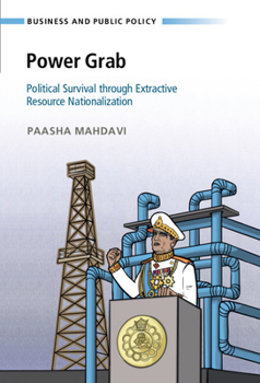Power Grab: Political Survival Through Extractive Resource Nationalization - Book  of the Business and Public Policy