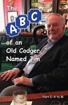 Paperback The ABCs of an Old Codger Named Jim: Part I: A to M Book