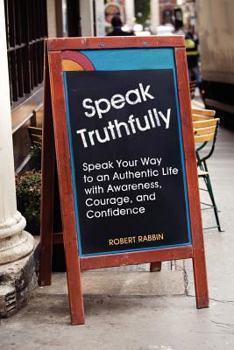 Paperback Speak Truthfully: Speak Your Way to an Authentic Life with Awareness, Courage, and Confidence Book