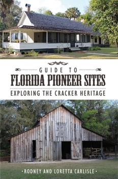 Paperback Guide to Florida Pioneer Sites: Exploring the Cracker Heritage Book