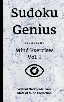 Paperback Sudoku Genius Mind Exercises Volume 1: Walnut Grove, Alabama State of Mind Collection Book