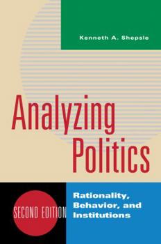 Analyzing Politics: Rationality, Behavior, and Institutions - Book  of the New Institutionalism in American Politics