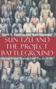 Hardcover Sun Tzu and the Project Battleground: Creating Project Strategy from 'The Art of War' Book