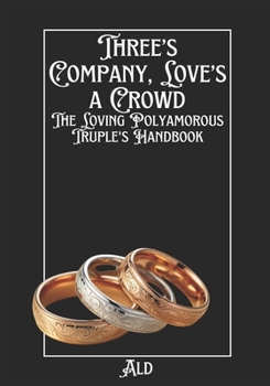 Paperback Three's Company, Love's a Crowd: The Loving Polyamorous Truple's Handbook Book