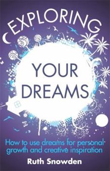 Paperback Exploring Your Dreams: How to Use Dreams for Personal Growth and Creative Inspiration. Ruth Snowden Book