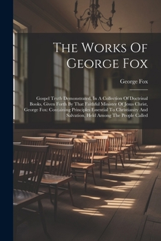 The Works of George Fox: The Great Mystery of the Great Whore Unfolded; and Antichrist's Kingdom Revealed Unto Destruction