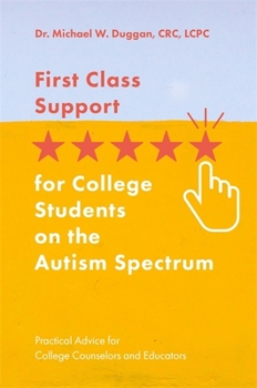 First Class Support for College Students on the Autism Spectrum: Practical Advice for College Counselors and Educators